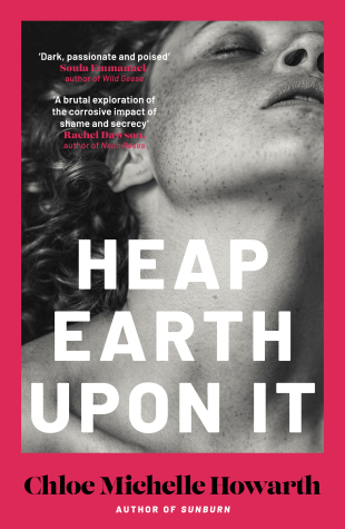 HEAP EARTH UPON IT by Chloe Michelle Howarth